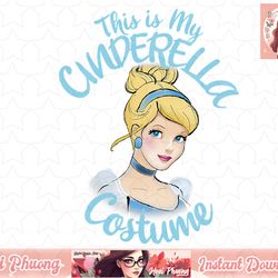 disney cinderella this is my costume halloween png, instant download