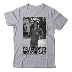 y'all ready to bust some a dazed and confused shirt, dazed and confused t shirt, dazed and confused tshirt, comedy movie