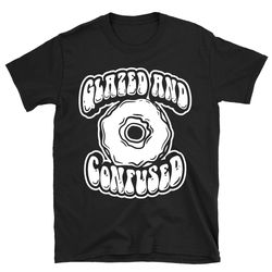 glazed and confused dazed and confused shirt, dazed and confused t shirt, dazed and confused tshirt, comedy movie shirt