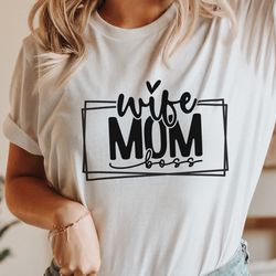 mom wife boss svg png pdf, mom svg, mom vibes svg, mom life svg, girl mom svg, boy mo