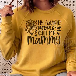 my favorite people call me mammy svg png pdf, mammy svg design, mammy sublimation shi