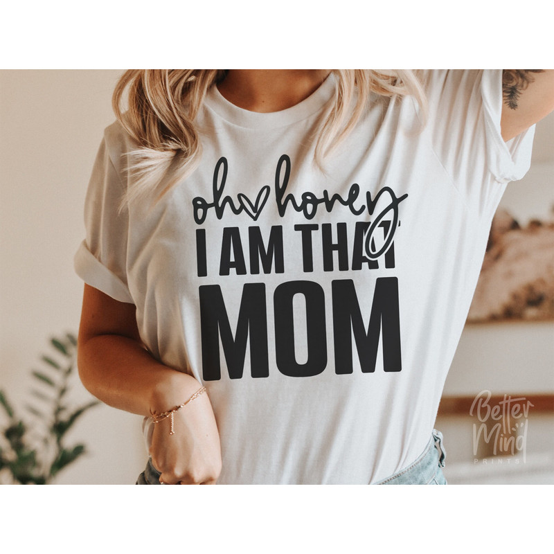 Oh Honey I Am That Mom SVG PNG JPG, Mom Shirt, Mom Mode Svg, Boy Mom Svg, Girl Mom, Funny Mom Svg, Mom Life svg, Mom Svg, Mother's Day Svg - 1.jpg