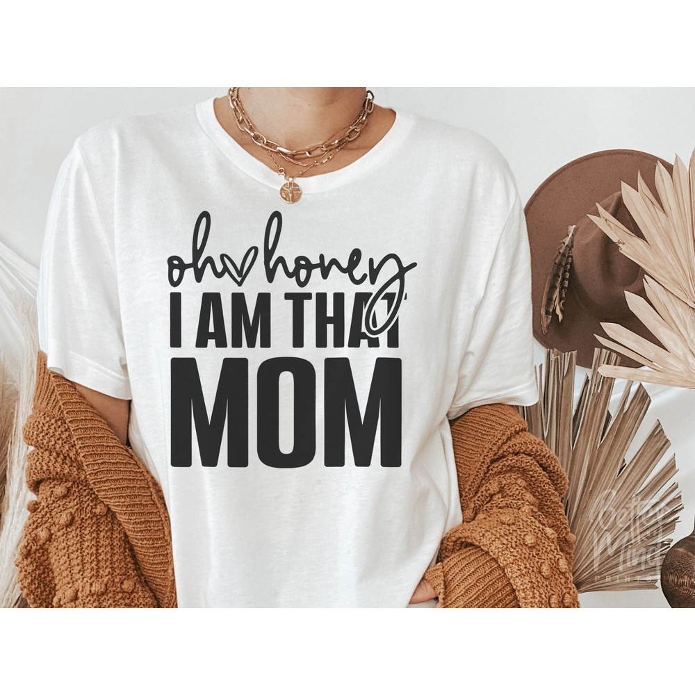 Oh Honey I Am That Mom SVG PNG JPG, Mom Shirt, Mom Mode Svg, Boy Mom Svg, Girl Mom, Funny Mom Svg, Mom Life svg, Mom Svg, Mother's Day Svg - 4.jpg