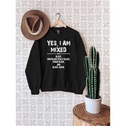 yes i am mix with black sweatshirt, unapologetically black shirt, black history month gift, black lives matter t-shirt