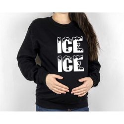 ice ice pregnant sweatshirt, christmas pregnant sweat, pregnancy announcement sweater, mom to be sweat, new mom sweatshi