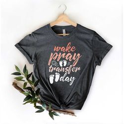 make pray transfer day t-shirt, ivf transfer day shirt, infertility shirt,ivf gifts for wife, transfer day shirt, infert