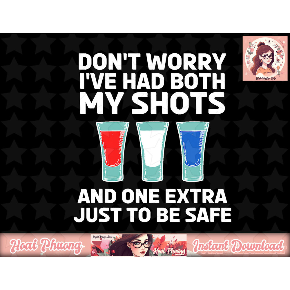 Don t Worry I ve Had Both My Shots 4th of July png, instant download.jpg