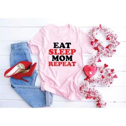 funny mothers day shirt, eat sleep mom repeat t-shirt for mothers day, mother gift tee, favorite mom shirts