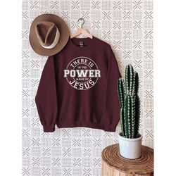 there is power in the name of jesus sweatshirt, faith jesus love, christian gift, jesus sweatshirt, religious gift, funn