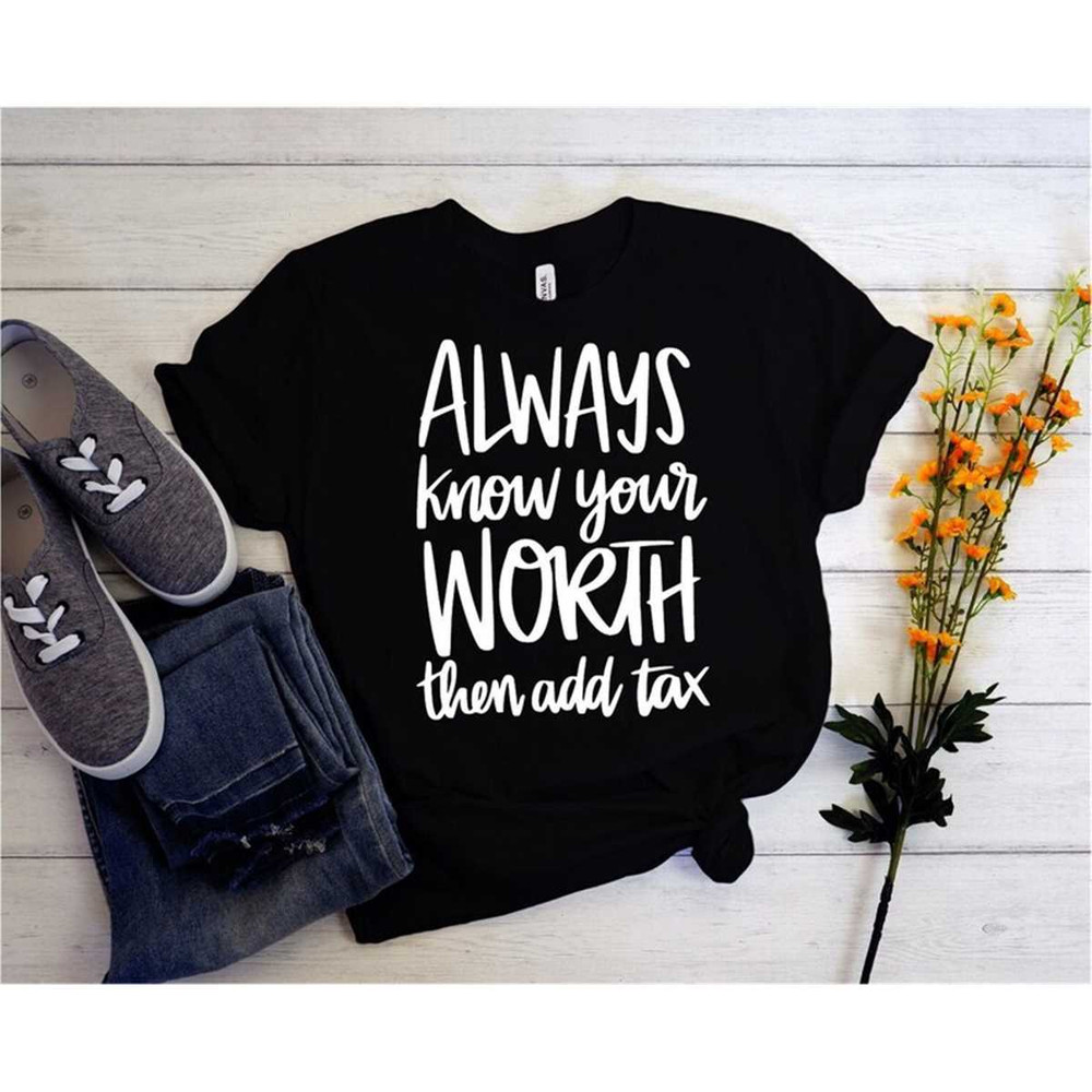 MR-362023175721-always-know-your-worth-then-add-tax-shirt-self-motivating-image-1.jpg