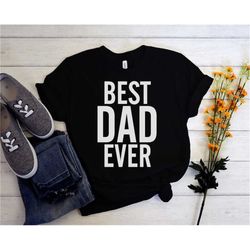 best dad ever shirt, best dad gift, funny fathers gift, husband gift, funny dad tshirt, dad birthday gift, daddy t-shirt