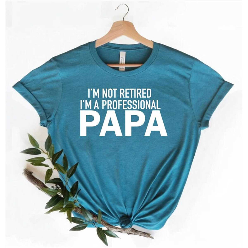 MR-36202318012-im-not-retired-im-a-professional-papa-shirt-fathers-image-1.jpg