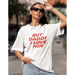 but daddy i love him shirt -graphic tees,aesthetic hoodie,aesthetic sweatshirt,aesthetic shirt,vintage t shirt,vintage s