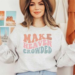 make heaven crowded sweatshirt, retro christian shirt, scripture sweater, bible camp shirt, church tee, bible verse shir