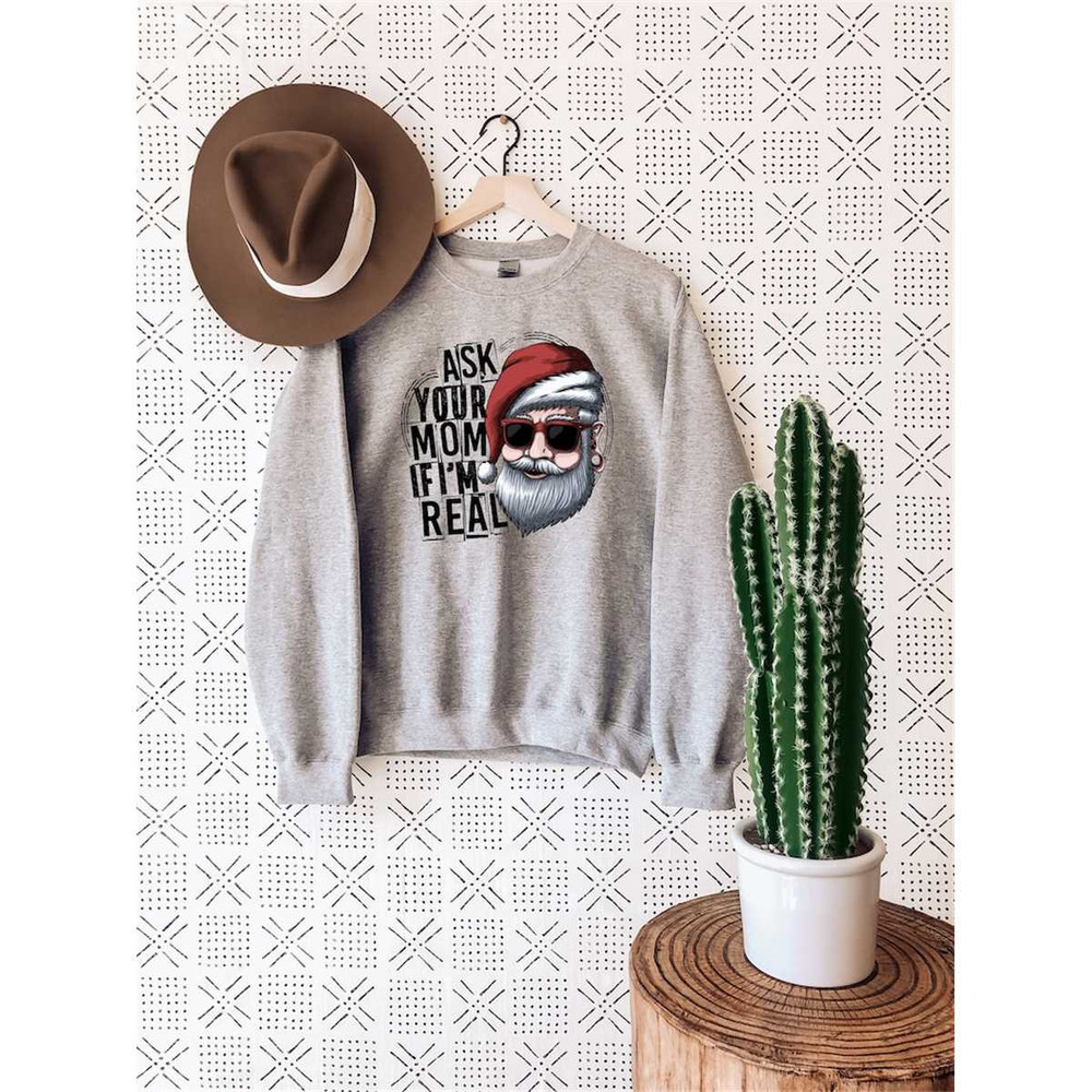 MR-36202318252-ask-your-mom-if-im-real-sweatshirt-unisex-christmas-image-1.jpg