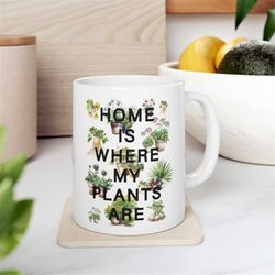 home is where my plants are mug -funny mug,funny cup,funny coffee mug,funny coffee cup,funny gifts,crazy plant lady mug,