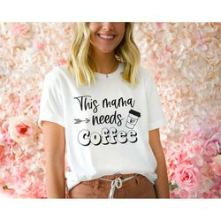 mama needs coffee, coffee lover shirt, funny mom t-shirt, coffee lover gift