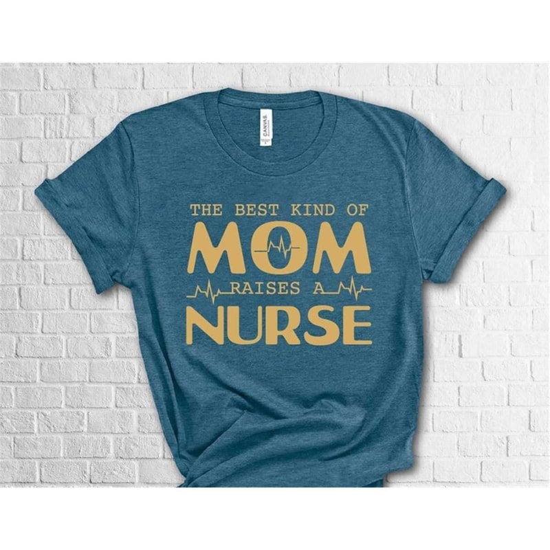 MR-362023183735-the-best-kind-of-mom-raises-a-nurse-shirt-mom-of-a-nurse-image-1.jpg