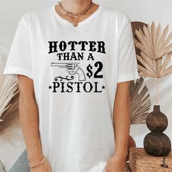 hotter than a 2 pistol t-shirt, cowboy shirt, boho t-shirt, country girl gift, country tee, southern top
