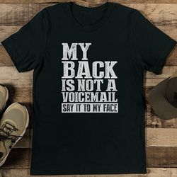 my back is not a voicemail say it to my face tee