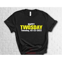 happy twosday 2 22 2023 shirt, birthdays 2023 shirt, funny twosday shirt, twosday tuesday 2-22-22 shirt, february 22 202