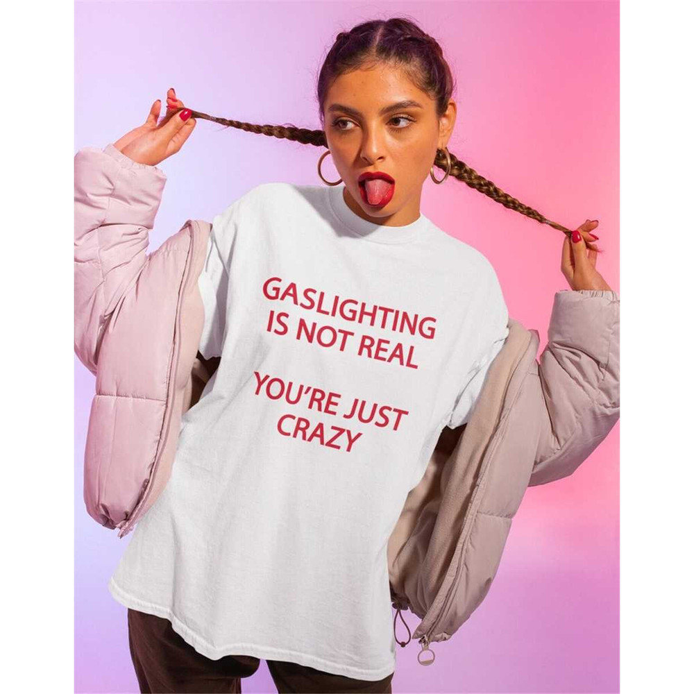 MR-362023193223-gaslighting-is-not-real-youre-just-crazy-shirt-funny-image-1.jpg