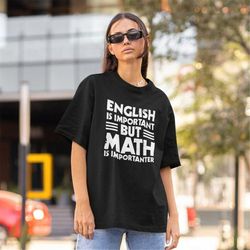english is important but math is importanter shirt -teacher shirt,math shirt,math gifts,science teacher shirt,math teach
