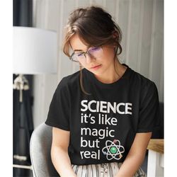 science it's like magic but real shirt -teacher shirt,physics teacher gift,science teacher shirt,funny science shirt,fun