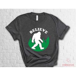 bigfoot shirt, bigfoot believe shirt, funny sasquatch gift, bigfoot gifts, funny bigfoot tee, nature lover, hiking shirt