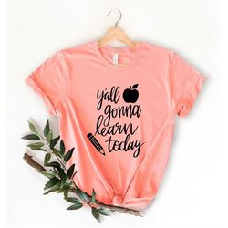 y'all gonna learn today shirt, gift for teacher, teacher inspirational tshirt, librarian tee, teacher motivational shirt