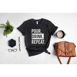 pour drink repeat shirt, wine sayings tee, wine lovers gift, funny wine shirt, drinking shirts