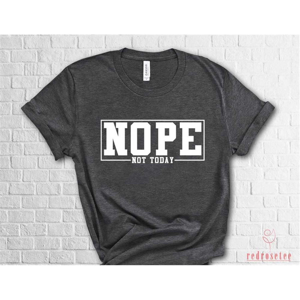 MR-362023205245-nope-not-today-shirt-funny-slogan-sarcastic-shirt-funny-image-1.jpg