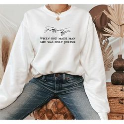 when god made man, she was only joking sweatshirt, fuck gender roles sweat, equal rights sweater, women's rights sweater