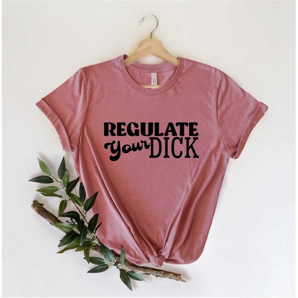 MR-362023205754-pro-abortion-shirt-regulate-your-dick-tee-feminism-gift-image-1.jpg