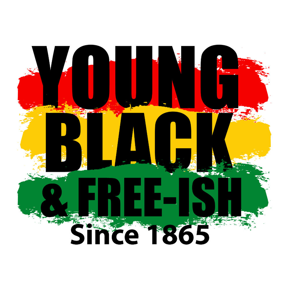 Young Black And Free-Ish Since 1865-01.jpg