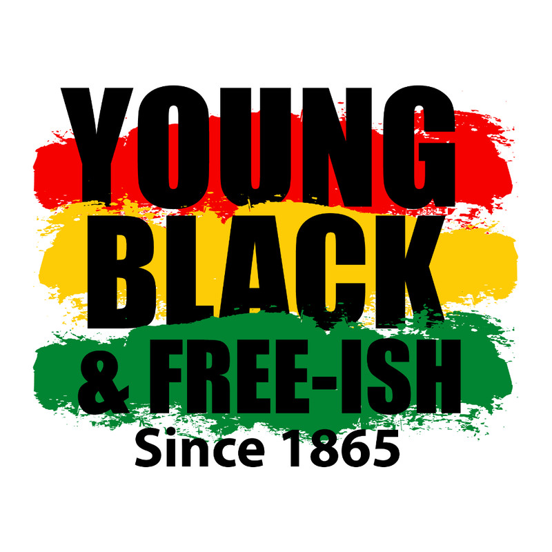 Young Black And Free-Ish Since 1865-01.jpg