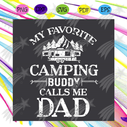 my favorite camping buddy calls me dad svg, fathers day svg, dad svg, camping matching svg, camping buddie svg, happy ca