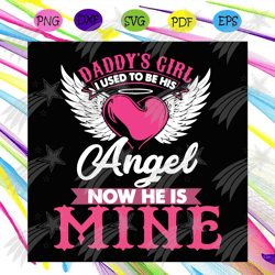 daddys girl i used to be his angel now he is mine svg, fathers day svg, daddys svg, baby girl svg, fathers svg, happy fa