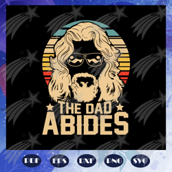 the dad abides svg, fathers day svg, fathers day gift, gift for papa, fathers day lover, fathers day lover gift, dad lif