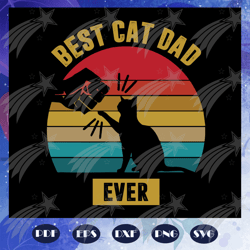 best cat dad ever svg, fathers day svg, fathers day gift, fathers day lover, cat svg, cat lover, cat lover gift, gift fo