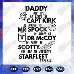 daddy capt kirk mr spock dr mc coy scotty svg, fathers day svg, grandpaw, grandpa svg, grandpa life svg, father svg, fat