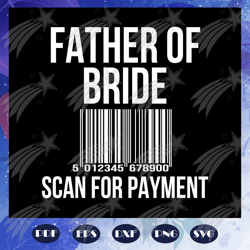 father of bride scan for payment, father svg, father gift, father birthday, father appreciation, gift for dad, family sv
