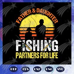 father and daughter fishing partners for life svg, father and daughter svg, fathers day gift, fathers day lover, fathers