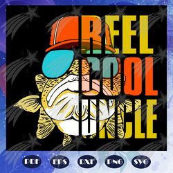 reel cool uncle svg, uncle svg, fathers day svg, father svg, fathers day gift, gift for papa, fathers day lover, fathers
