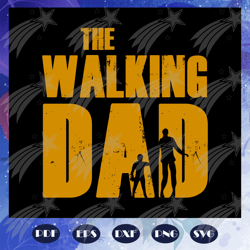 the walking dad, fathers day svg, father svg, fathers day gift, gift for papa, fathers day lover, fathers day lover gift