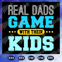 real dads game with their kids svg, gaming fathers day svg, gamer dad svg, fathers day svg, fathers day gift, gift for p