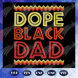 dope black dad svg, proud black father svg, fathers day svg, black father svg, fathers day svg, fathers day svg, fathers