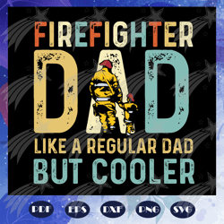 firefighter dad like a regular dad but cooler svg, fathers day svg, dad svg, dad gift, firefighter svg, firefighter gift