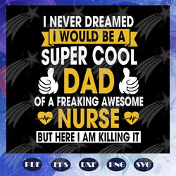 i never dreamed i would be a super cool dad svg, fathers day svg, father svg, fathers day gift, gift for papa, fathers d