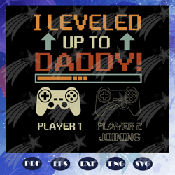 i leveled up to daddy svg, gamer dad svg, daddy gift svg, gifts for dad svg, fathers day svg, fathers day gifts, gifts f
